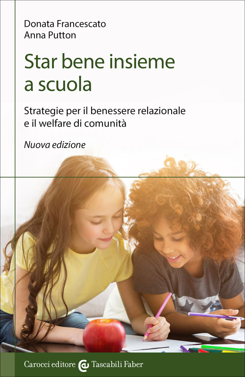 Star bene insieme a scuola|Strategie per il benessere relazionale e il welfare di comunità. Nuova edizione|Donata Francescato, Anna Putton|