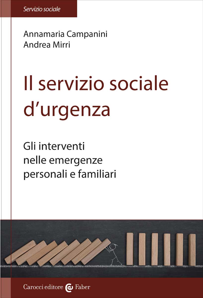 Il servizio sociale d’urgenza|Gli interventi nelle emergenze personali e familiari|Annamaria Campanini, Andrea Mirri|