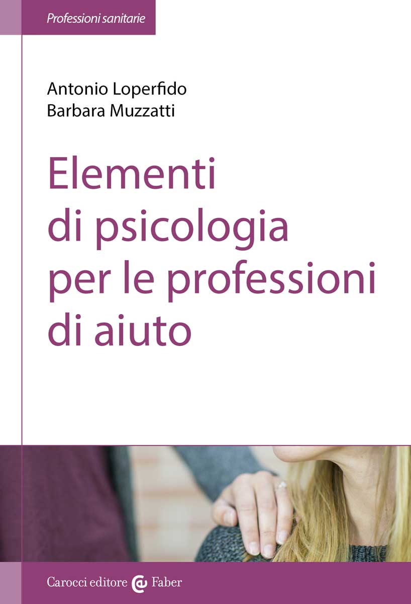 Elementi di psicologia per le professioni di aiuto||Antonio Loperfido, Barbara Muzzatti|