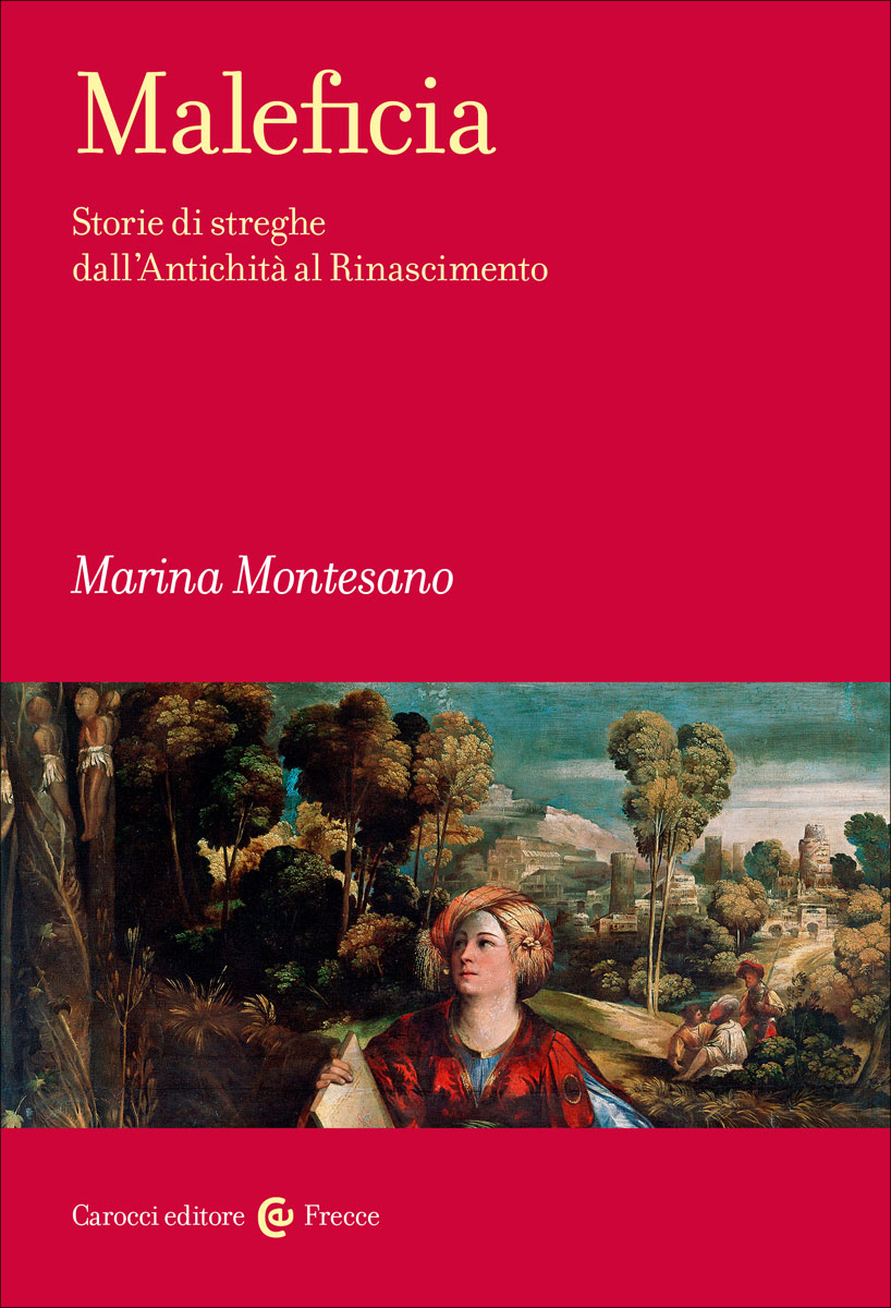 Maleficia|Storie di streghe dall\'Antichità al Rinascimento|Marina Montesano|