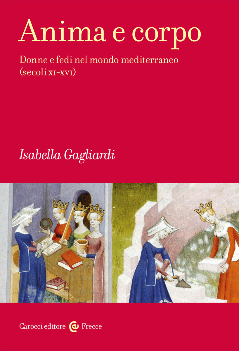 Anima e corpo|Donne e fedi nel mondo mediterraneo (secoli XI-XVI)|Isabella Gagliardi|