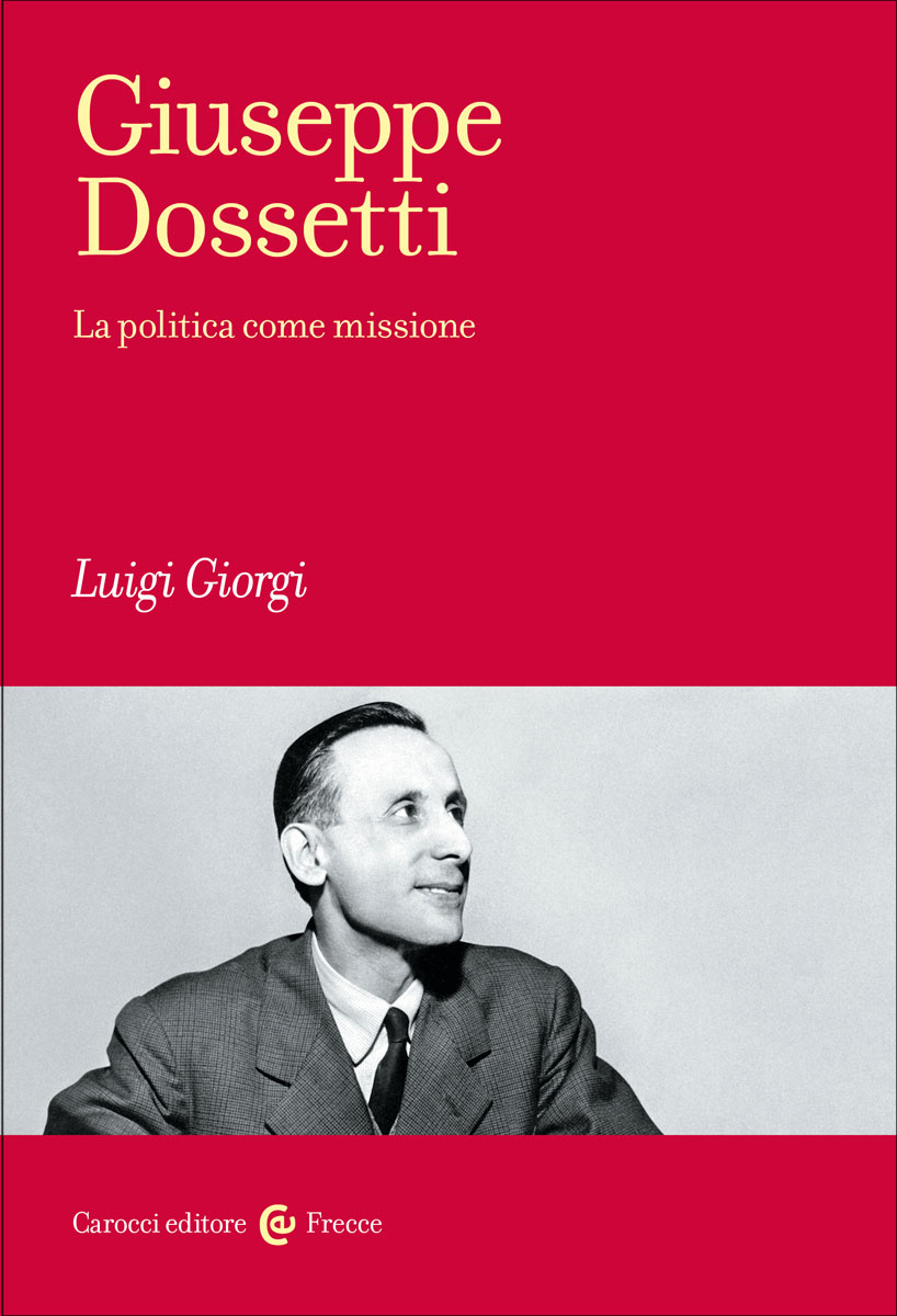 Giuseppe Dossetti|La politica come missione|Luigi Giorgi|